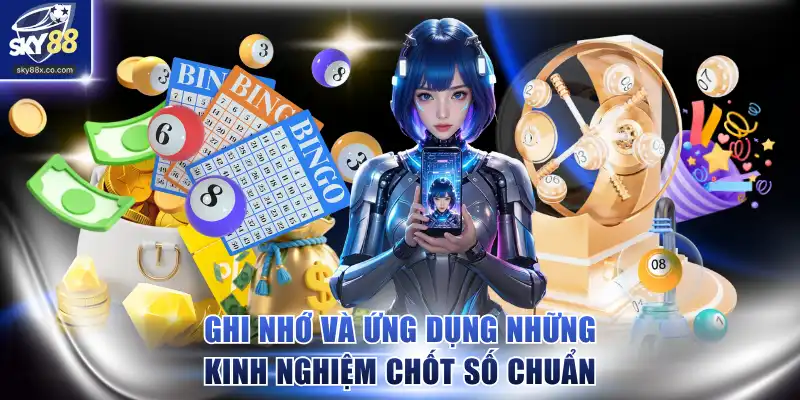 Ghi nhớ và ứng dụng những kinh nghiệm chốt số chuẩn